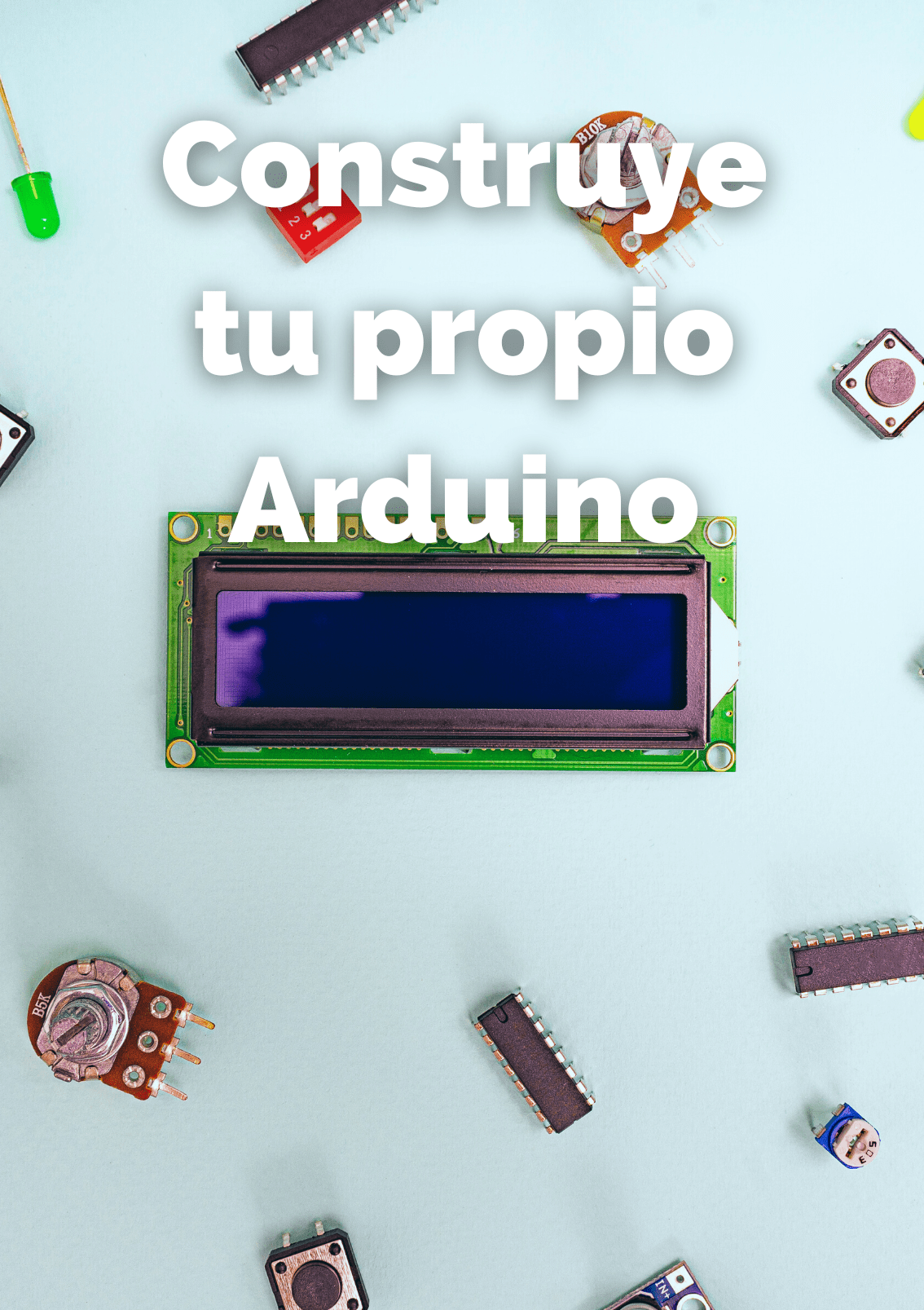 Construye tu propio arduino Construye tu propio arduino